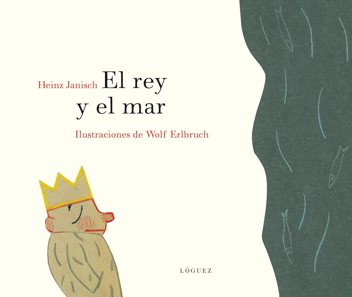 El rey y el mar - Heinz Janisch - Lóguez - Libro Nuevo (Tapa Dura)