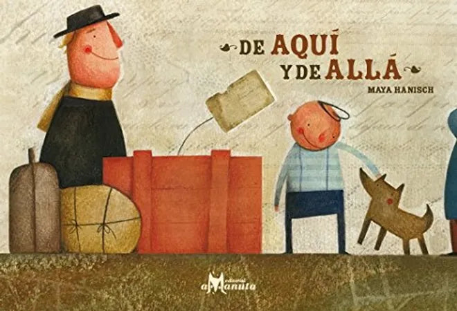 De aquí y de allá - Maya Hanisch - Amanuta - Libro Nuevo (Tapa Dura)