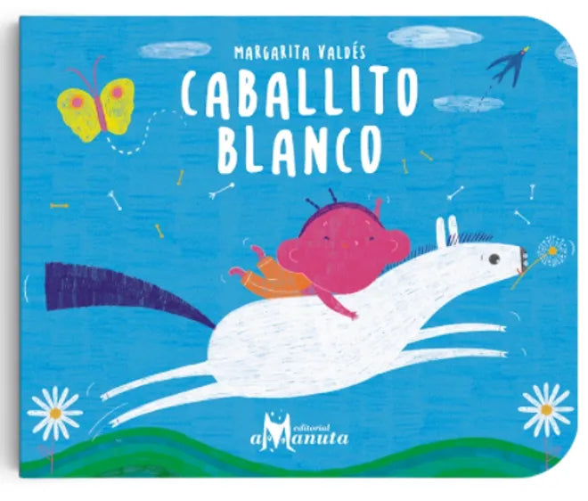 Caballito blanco - Margarita Valdés - Amanuta - Libro Nuevo (Todo Cartón)