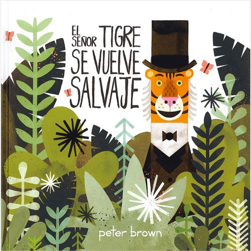 El señor Tigre se vuelve salvaje - Peter Brown - Océano Travesía - Libro Nuevo (Tapa Dura)