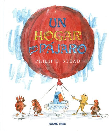 Un hogar para pájaro - Philip C. Stead - Océano Travesía - Libro Nuevo (Tapa Dura)