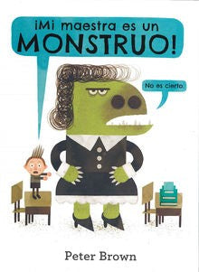 ¡Mi maestra es un monstruo! (No es cierto) - Peter Brown - Océano Travesía - Libro Nuevo (Tapa Dura)