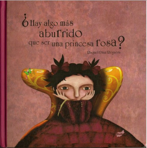 ¿Hay algo más aburrido que ser una princesa rosa? - Raquel Díaz Reguera - Thule - Libro Nuevo (Tapa Dura)