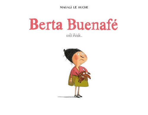 Berta Buenafe está triste... - Magali Le Huche - Flamboyant - Libro Nuevo (Tapa Dura)
