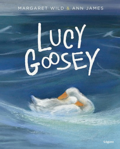 Lucy Goosey - Margaret Wild - Lóguez - Libro Nuevo (Tapa Dura)