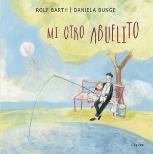 Mi otro abuelito - Rolf Barth - Lóguez - Libro Nuevo (Tapa Dura)