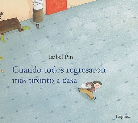 Cuando todos regresaron más pronto a casa - Isabel Pin - Lóguez - Libro Nuevo (Tapa Dura)