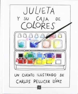 Julieta y su caja de colores - Carlos Pellicer López - FCE  - Libro Nuevo (Tapa Dura)