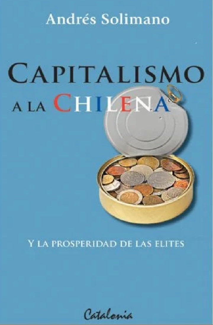 Capitalismo a la chilena - Andrés Solimano - Editorial Catalonia - Libro Usado