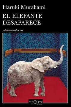 El elefante desaparece - Haruki Murakami - Tusquets Andanzas - Libro Nuevo