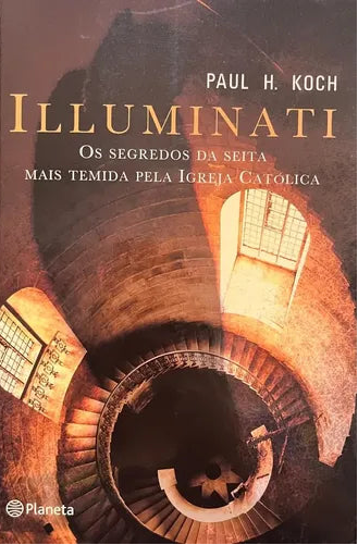 Illuminati: Los secretos de la secta más temida por la Iglesia Católica - Paul H. Koch - Planeta - Libro Usado