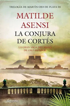 La conjura de cortés - Matilde Asensi - Planeta - Libro Usado