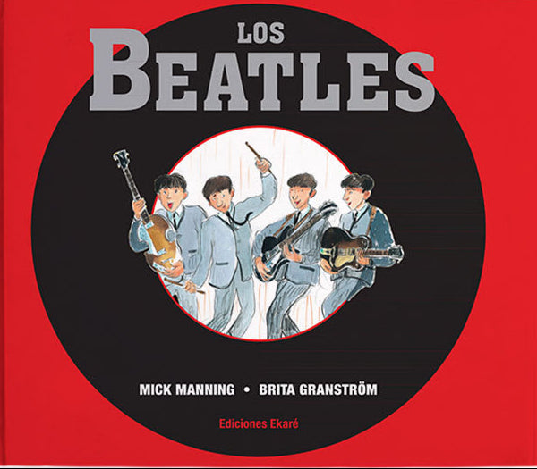 Los Beatles - Mick Manning - Ekaré - Libro Nuevo (Tapa Dura)