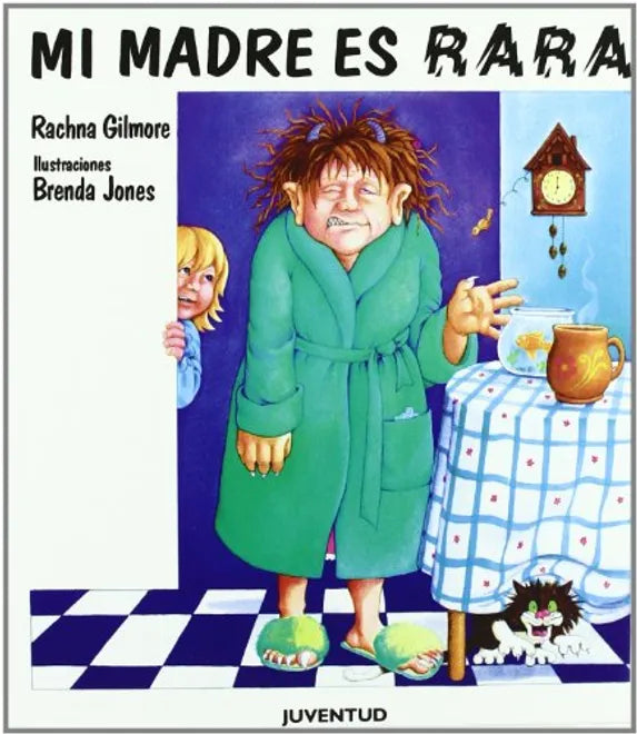 Mi madre es rara - Rachana Gilmore - Editorial Juventud - Libro Nuevo (Tapa Dura)