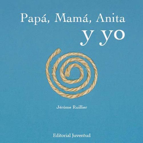 Papá, Mamá, Anita y yo - Jérôme Ruillier - Editorial Juventud - Libro Nuevo (Tapa Dura)