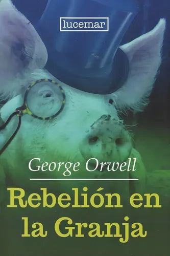 Rebelión en la granja - George Orwell - Lucemar - Tapa Blanda - Libro Nuevo