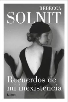 Recuerdos de mi inexistencia - Rebecca Solnit - Lumen - Libro Usado