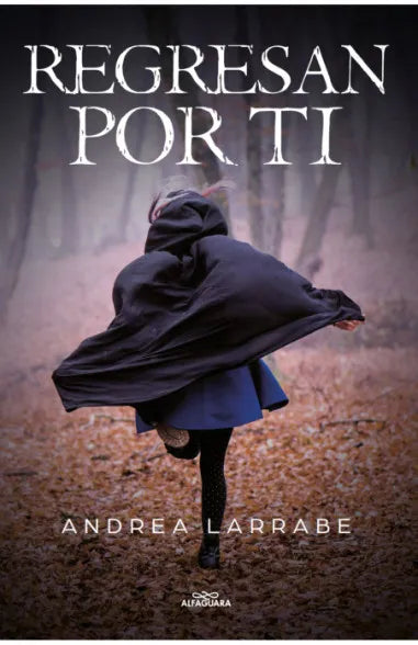 Regresan por ti - Andrea Larrabe - Alfaguara - Libro Nuevo