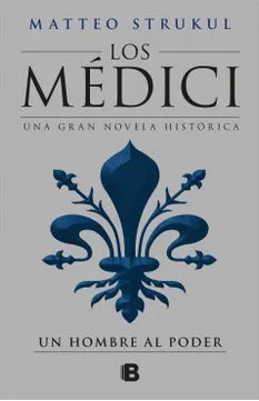 Un hombre al poder (Los Medici II) - Matteo Strukul - Ediciones B - Tapa Dura - Libro Usado