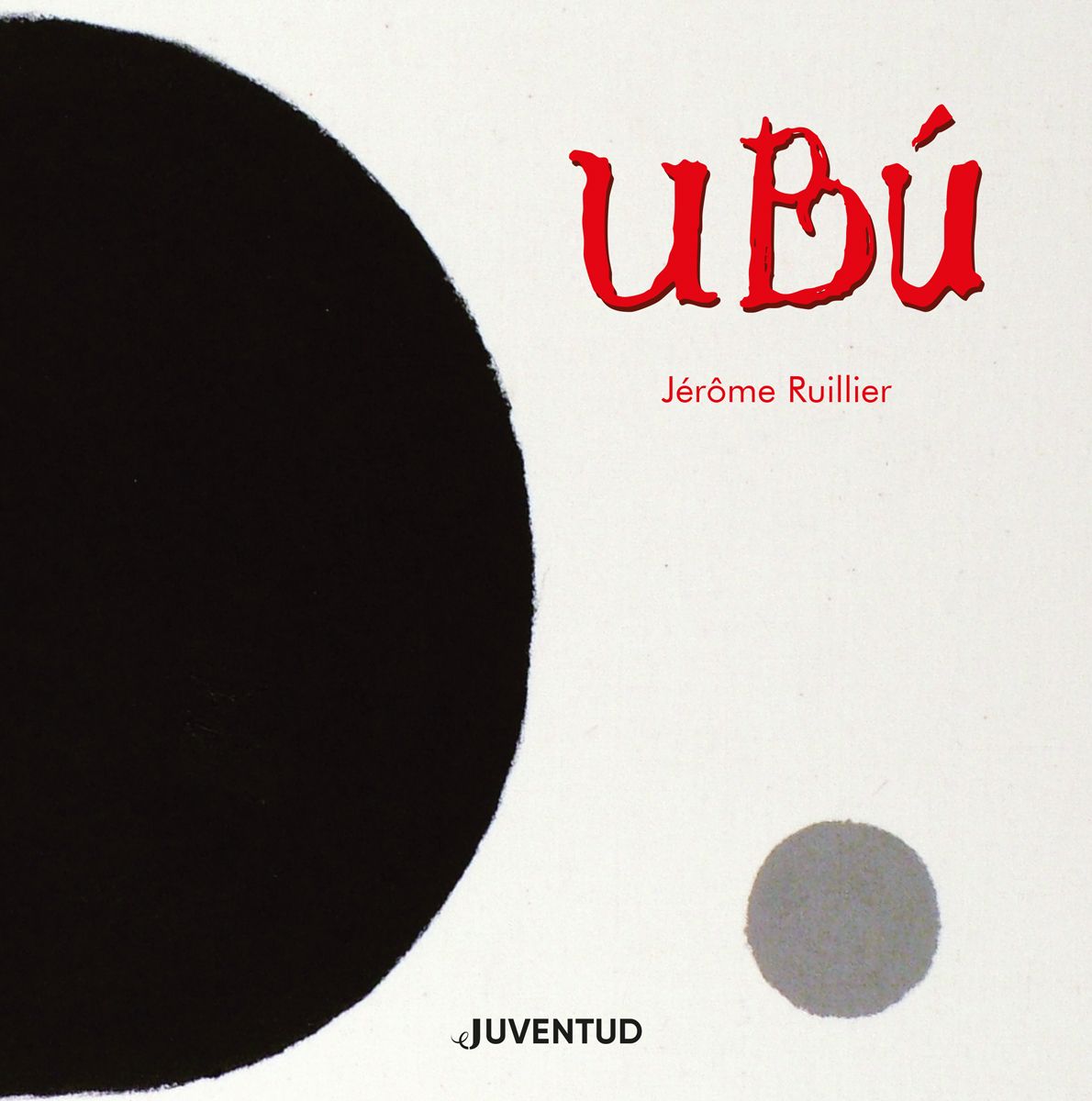 Ubú - Jérôme Ruillier - Editorial Juventud - Libro Nuevo (Tapa Dura)