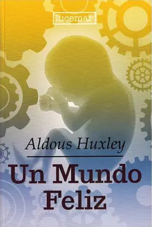 Un mundo feliz - Aldous Huxley - Lucemar - Tapa Blanda - Libro Nuevo