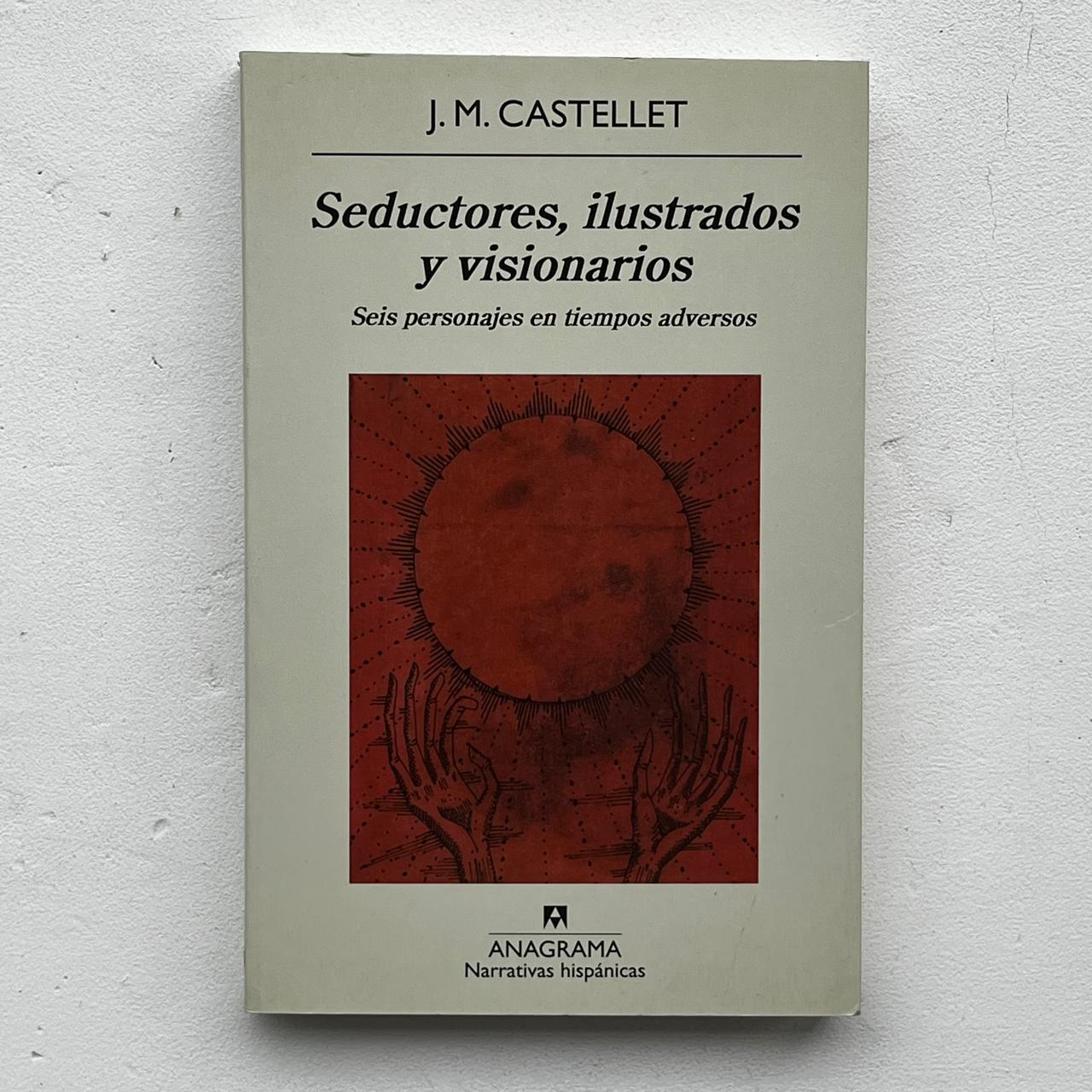 Seductores, ilustrados y visionarios – J.M. Castellet - Anagrama - Libro Usado