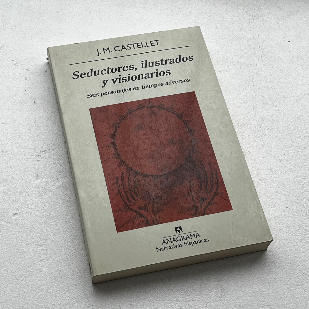 Seductores, ilustrados y visionarios – J.M. Castellet - Anagrama - Libro Usado
