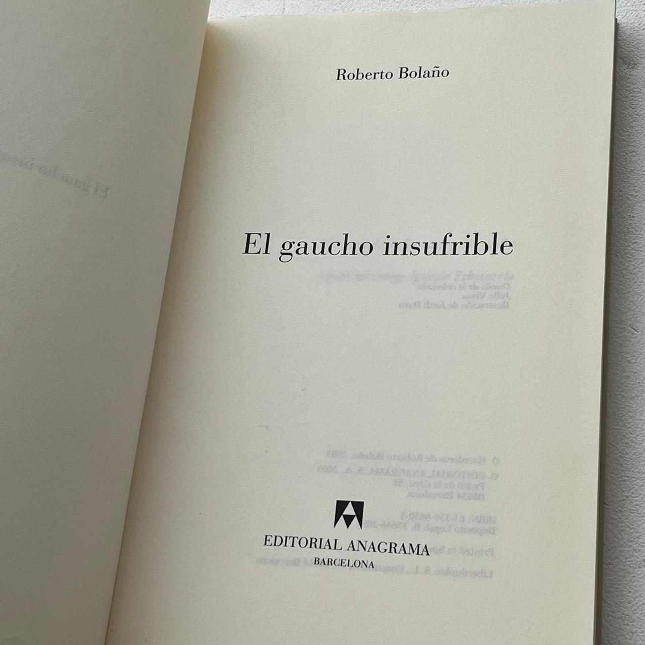 El gaucho insufrible  - Roberto Bolaño - Anagrama - 1ª Edición