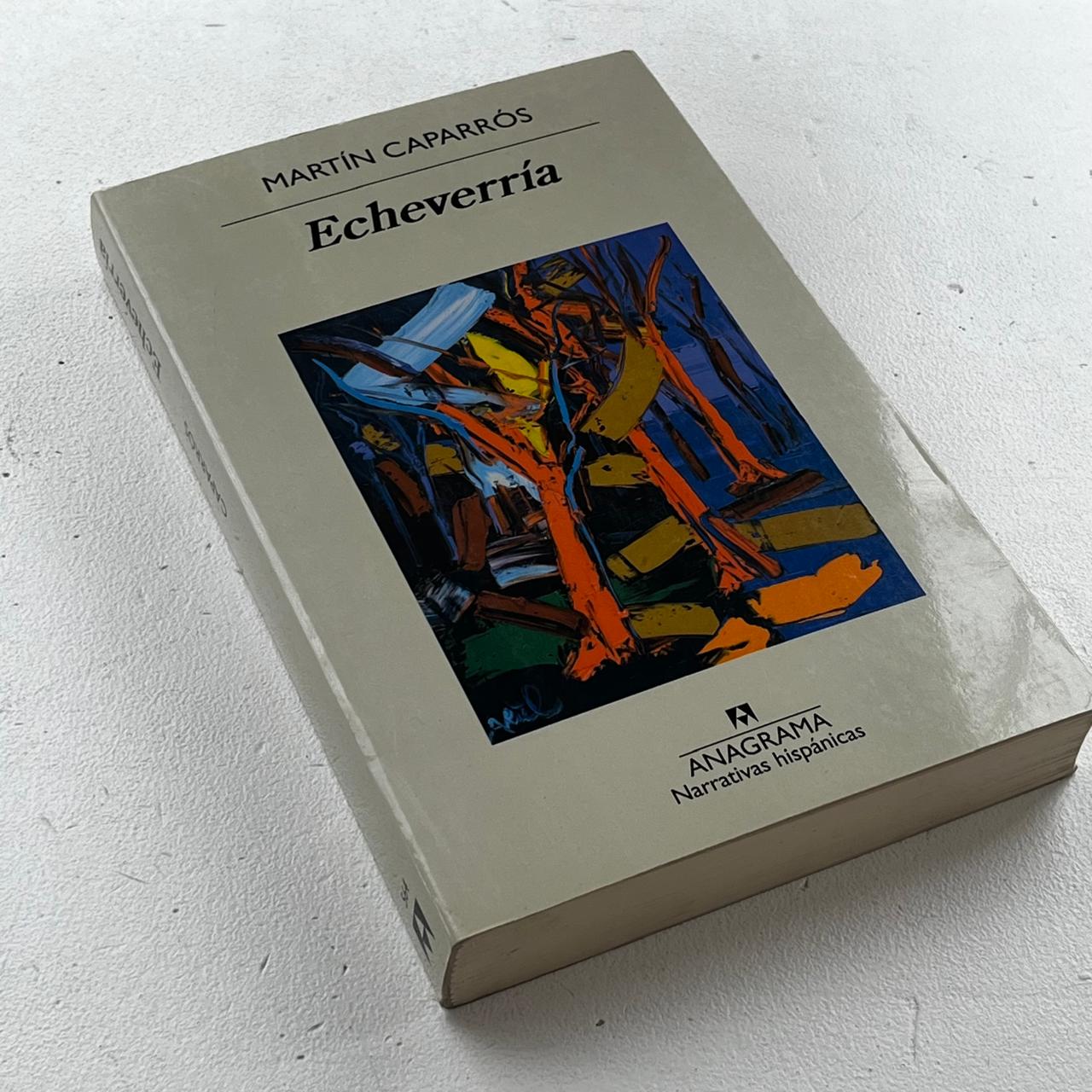 Echeverría – Martín Caparrós - Anagrama - 1° Edición - Libro Usado