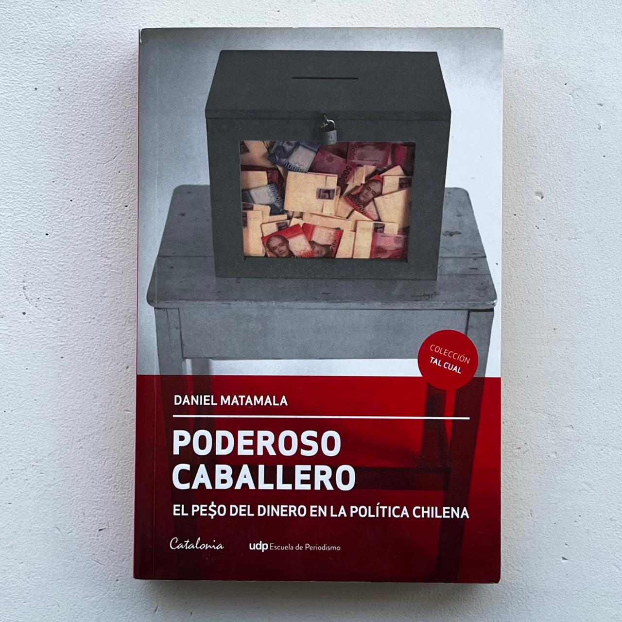 Poderoso Caballero - Daniel Matamala - Editorial Catalonia - Libro Usado