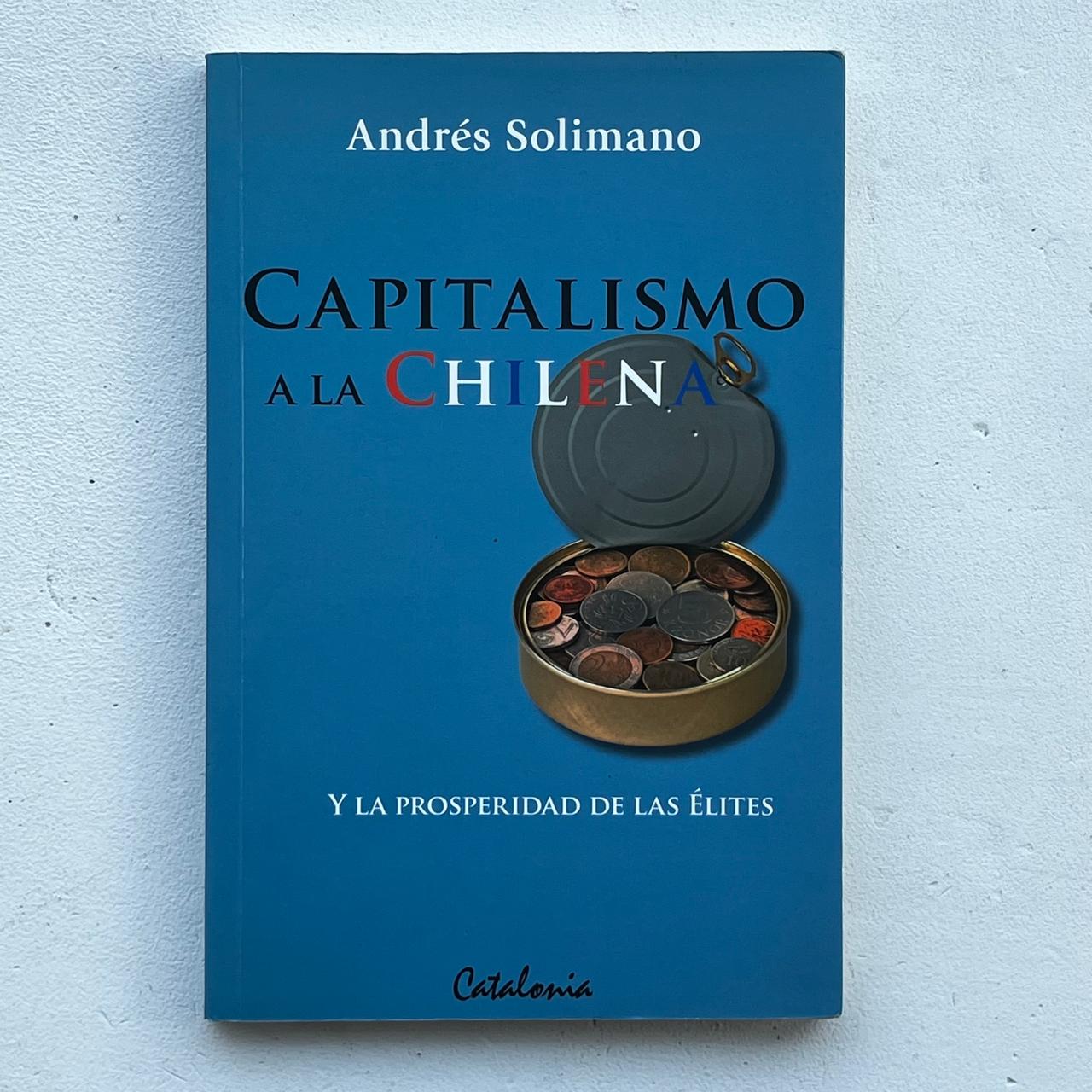 Capitalismo a la chilena - Andrés Solimano - Editorial Catalonia - Libro Usado