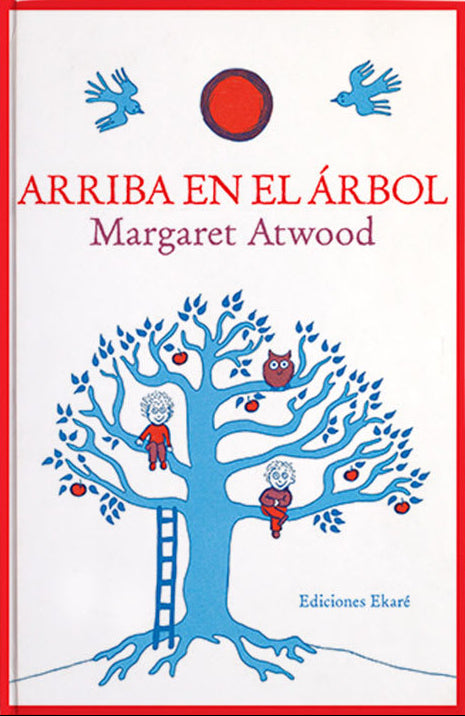 Arriba en el árbol - Margaret Atwood - Ekaré - Libro Nuevo (Tapa Dura)