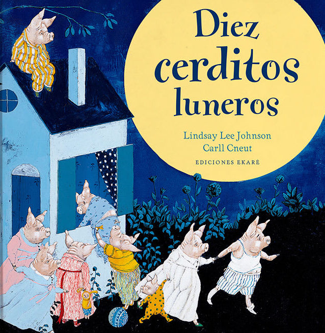 Diez cerditos luneros - Linndsay Lee Johnson - Ekaré - Libro Nuevo (Tapa Dura)