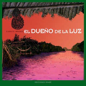 El dueño de la luz - Cuento Warao - Ekaré - Libro Nuevo (Tapa Dura)