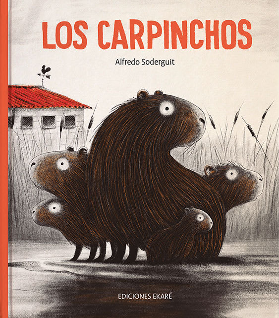 Los Carpinchos - Alfredo Soderguit - Ekaré - Libro Nuevo (Tapa Dura)