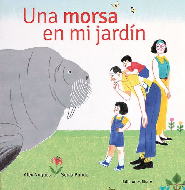 Una morsa en mi jardín - Alex Nogués - Ekaré - Libro Nuevo (Tapa Dura)