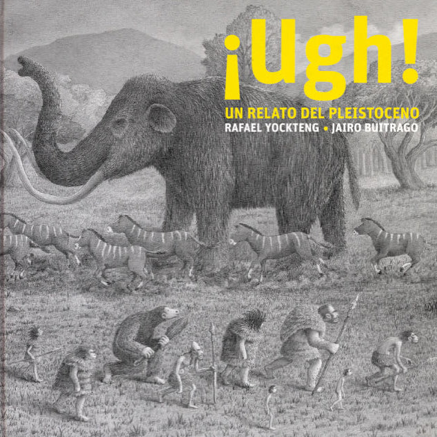 ¡Ugh! un relato del pleistoceno - Rafael Yockteng - Ekaré - Libro Nuevo (Tapa Dura)
