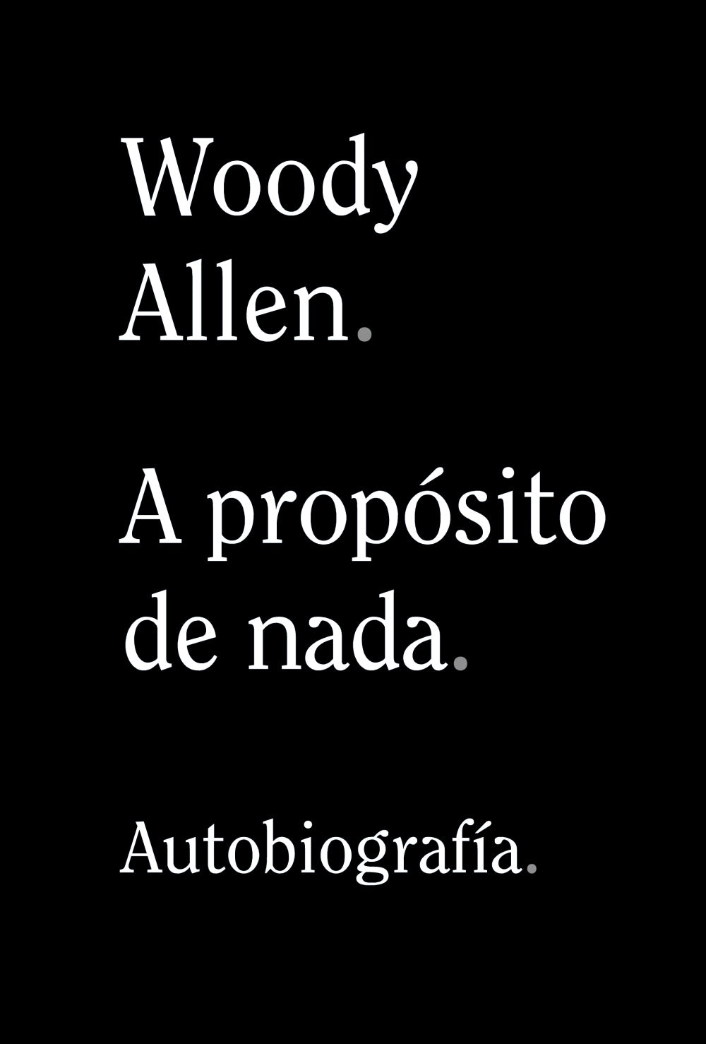 A propósito de nada (Autobiografía) - Woody Allen - Alianza - Libro Nuevo