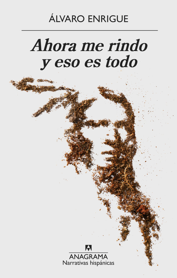 Ahora me rindo y eso es todo – Álvaro Enrigue - Anagrama - Libro Usado