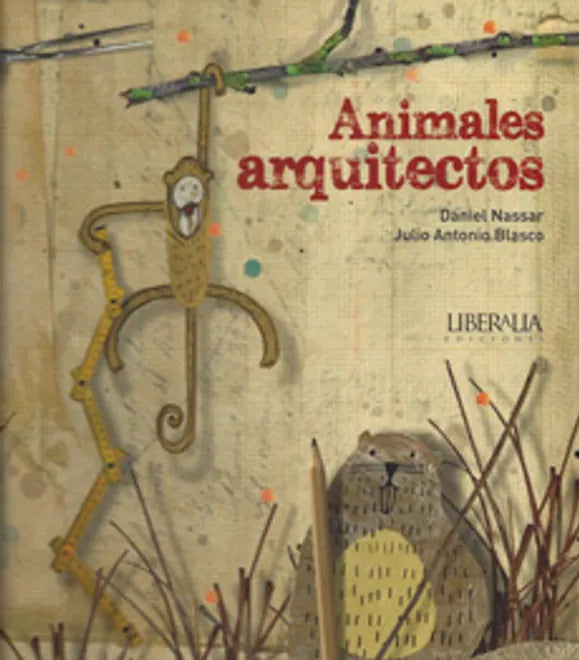 Animales arquitectos - Daniel Nassar - Liberalia - Libro Nuevo (Tapa Dura)