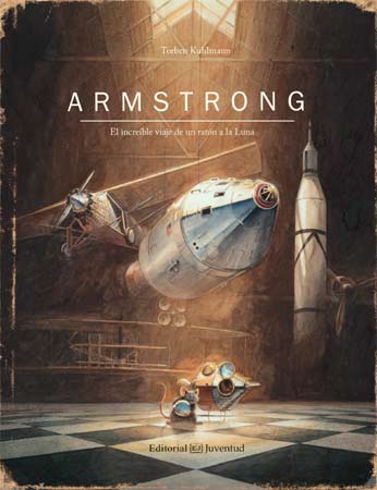Armstrong: El increíble viaje de un ratón a la Luna - Torben Kuhlmann - Editorial Juventud - Libro Nuevo (Tapa Dura)