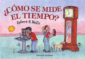 ¿Cómo se mide el tiempo? - Robert E. Wells - Editorial Juventud - Libro Nuevo (Tapa Dura)