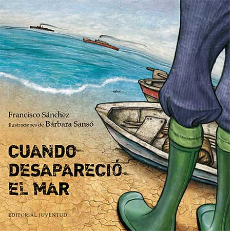 Cuando desapareció el mar - Francisco Sánchez y Bárbara Sansó - Editorial Juventud - Libro Nuevo (Tapa Dura)