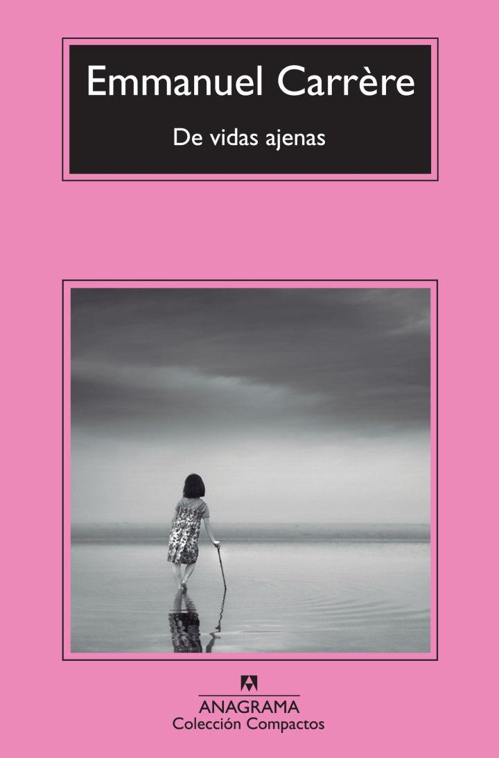 De vidas ajenas - Emmanuel Carrère - Anagrama - Libro Nuevo