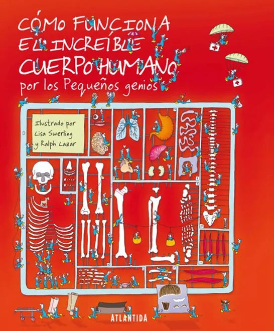 Cómo funciona el increíble cuerpo humano por los pequeños genios - Lisa Swerling y Ralph Lazar - Atlantida - Libro Nuevo (Tapa Dura)