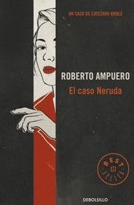 El caso de Neruda - Roberto Ampuero - Debolsillo- Libro Usado
