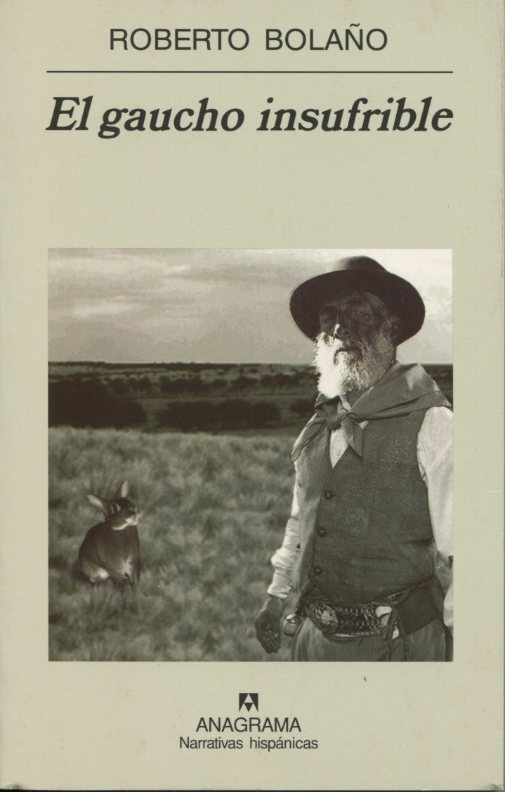 El gaucho insufrible  - Roberto Bolaño - Anagrama - 1ª Edición