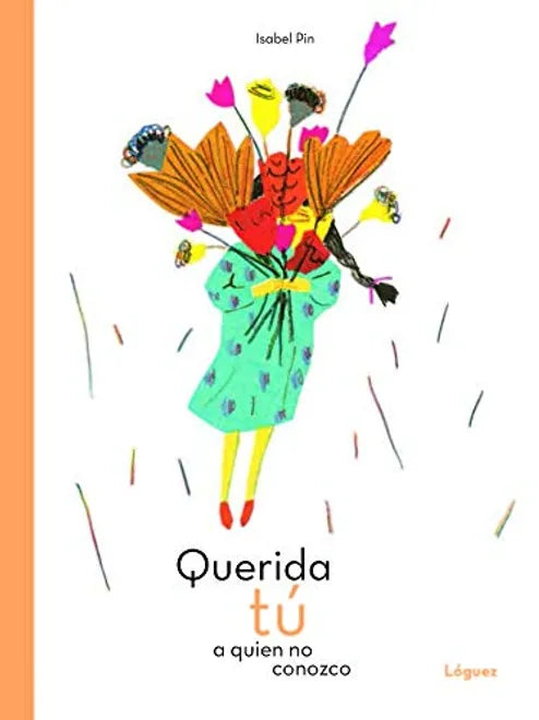 Querida tú a quien no conozco - Isabel Pin - Lóguez - Libro Nuevo (Tapa Dura)