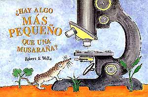 ¿Hay algo más pequeño que una musaraña? - Robert E. Wells - Editorial Juventud - Libro Nuevo (Tapa Dura)