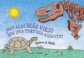 ¿Hay algo más viejo que una tortuga gigante? - Robert E. Wells - Editorial Juventud - Libro Nuevo (Tapa Dura)